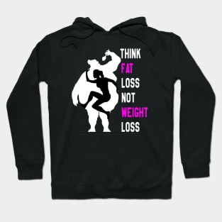 Motivation Waman For Training : Think Fat Loss Not Weight Loss Hoodie